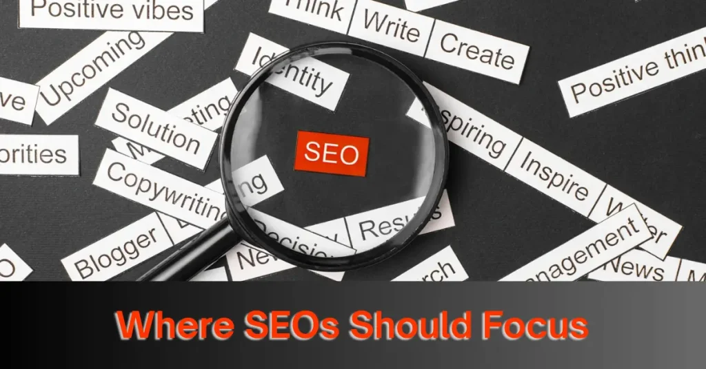 Where SEOs Should Focus Energy